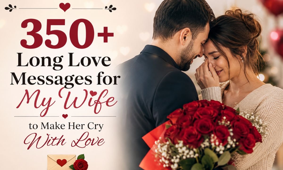 350+ Long Love Messages for My Wife to Make Her Cry With Love
