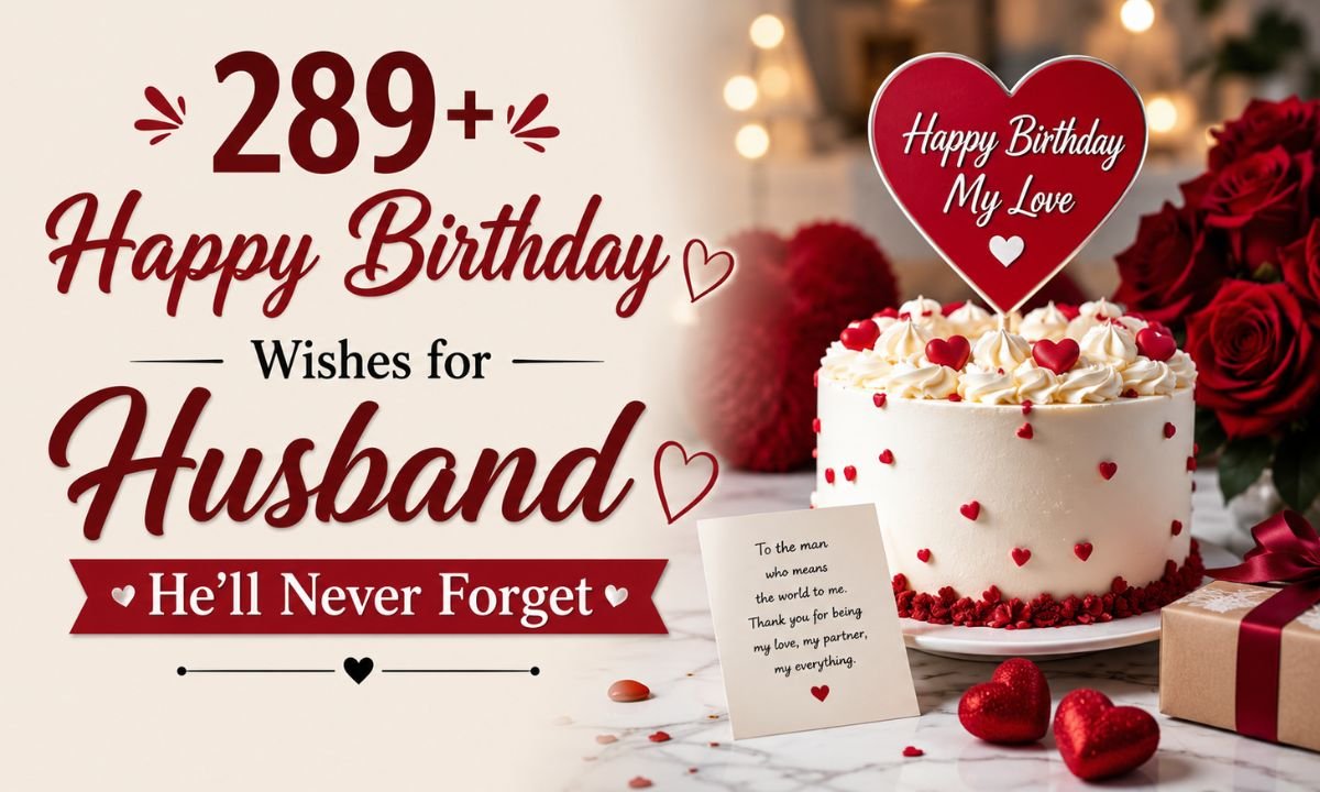 289+ Happy Birthday Wishes for Husband He’ll Never Forget