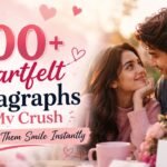 300+ Heartfelt Paragraphs for My Crush to Make Them Smile Instantly