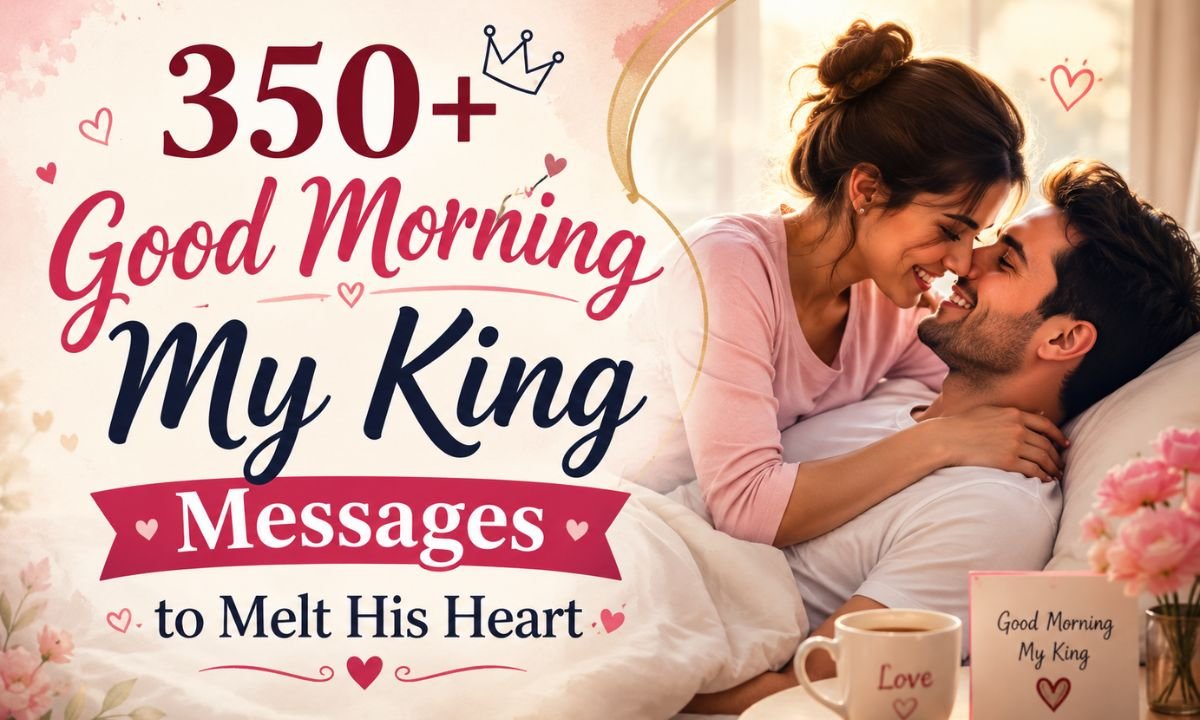 350+ Good Morning My King Messages to Melt His Heart